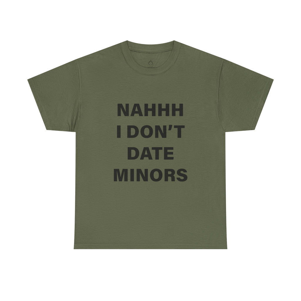 NAH I DON'T DATE MINORS TEE