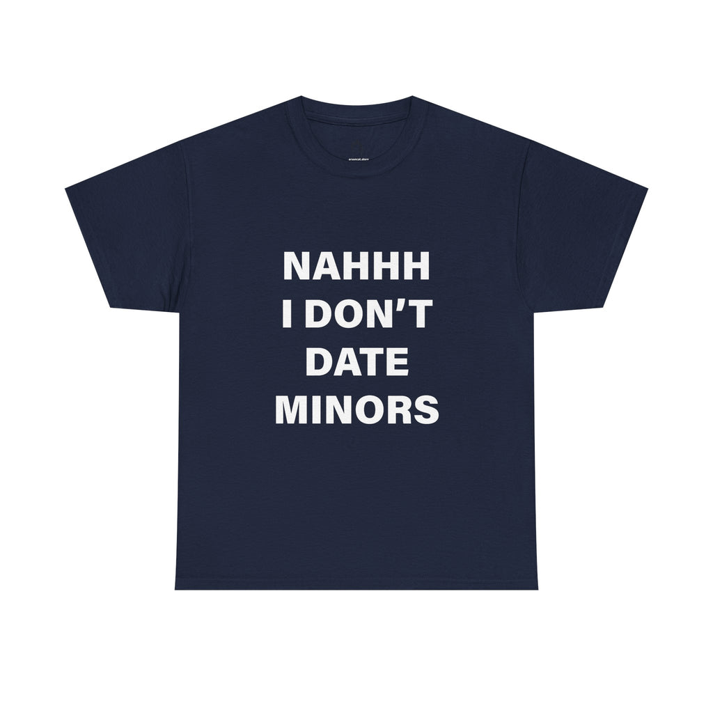 NAH I DON'T DATE MINORS TEE