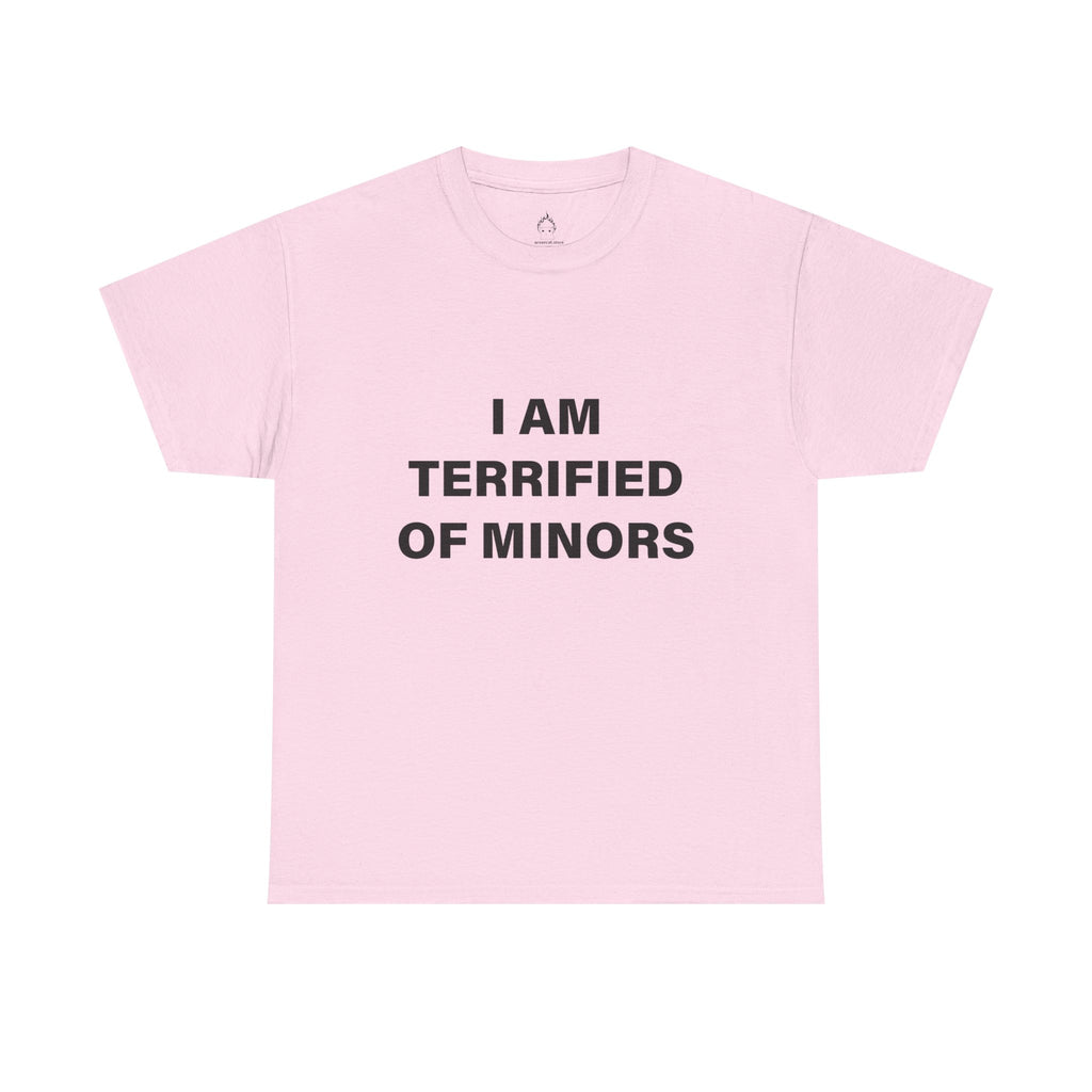 I AM TERRIFIED OF MINORS T-SHIRT