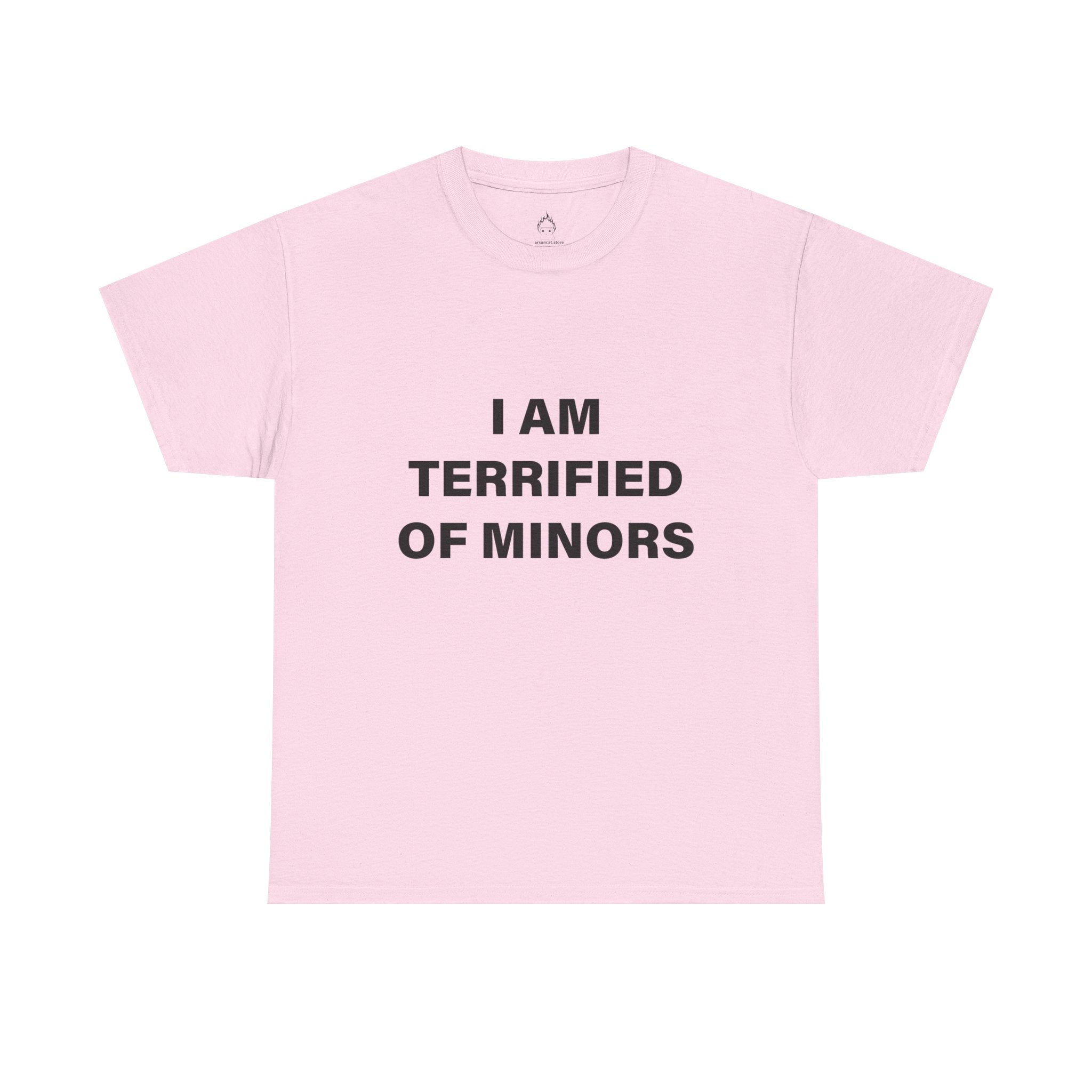 I AM TERRIFIED OF MINORS T-SHIRT
