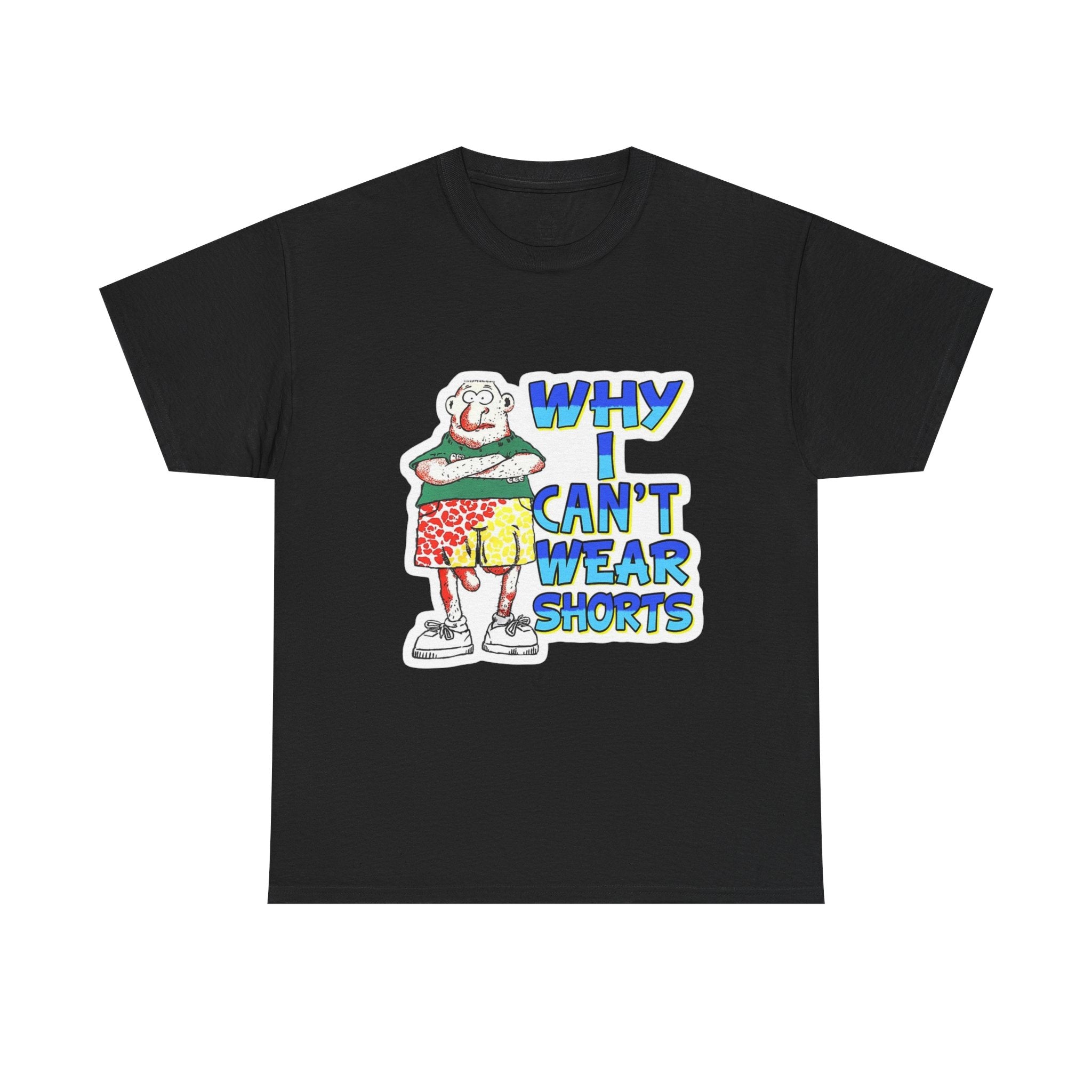 WHY I CAN'T WEAR SHORTS TEE