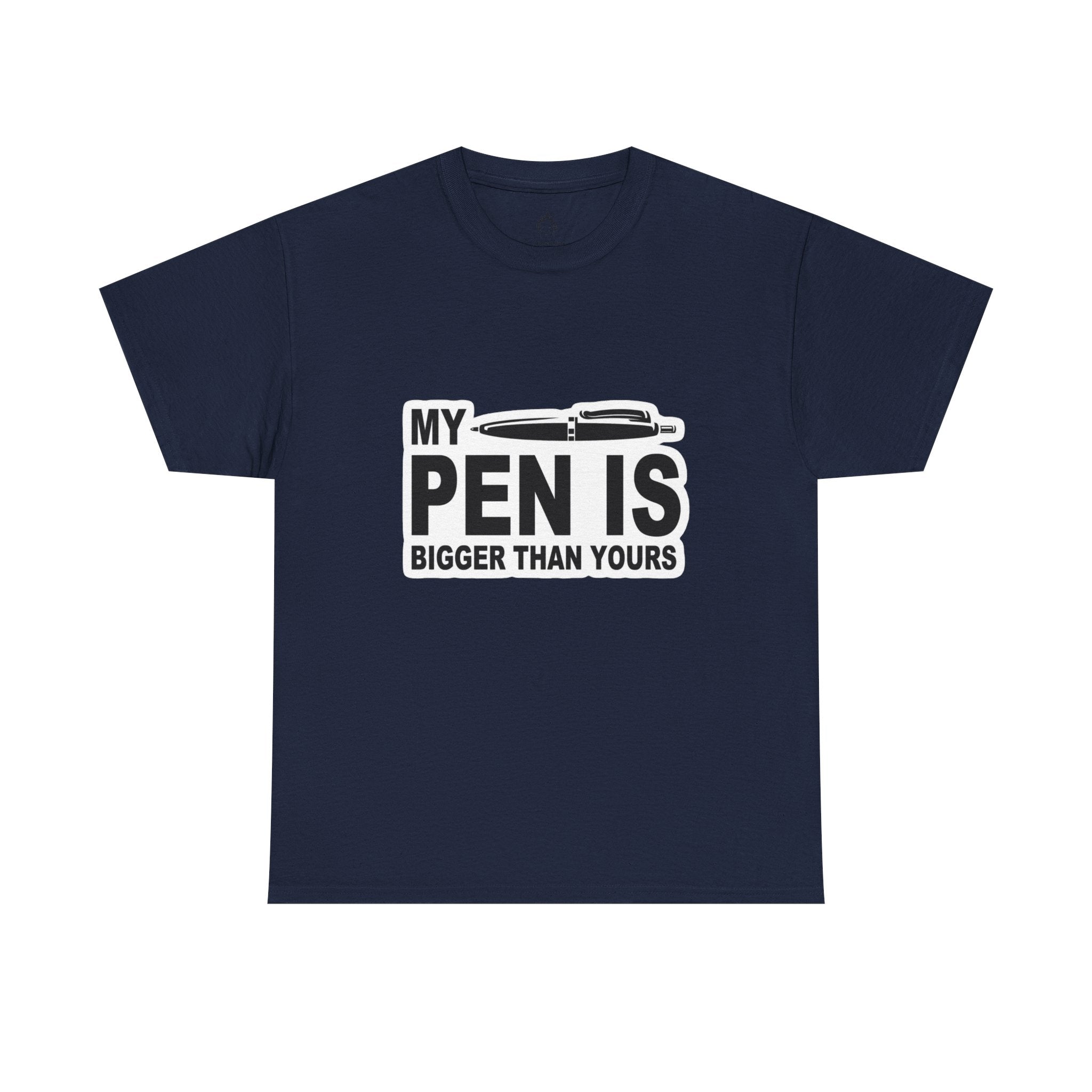 MY PEN IS BIGGER THAN YOURS TEE