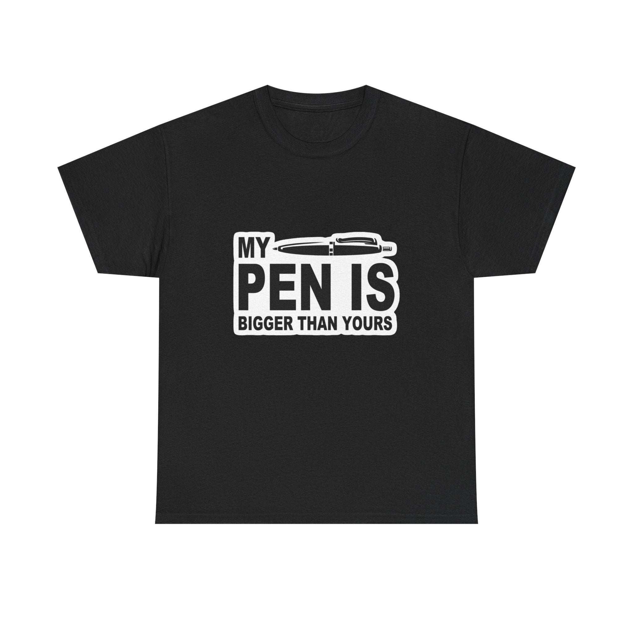 MY PEN IS BIGGER THAN YOURS TEE