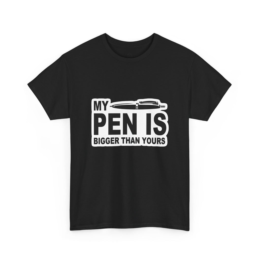 MY PEN IS BIGGER THAN YOURS TEE