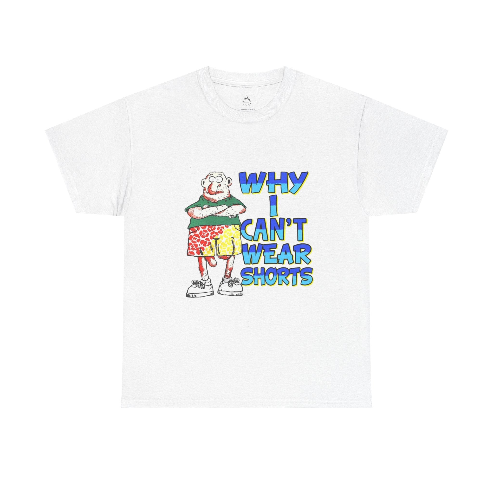 WHY I CAN'T WEAR SHORTS TEE