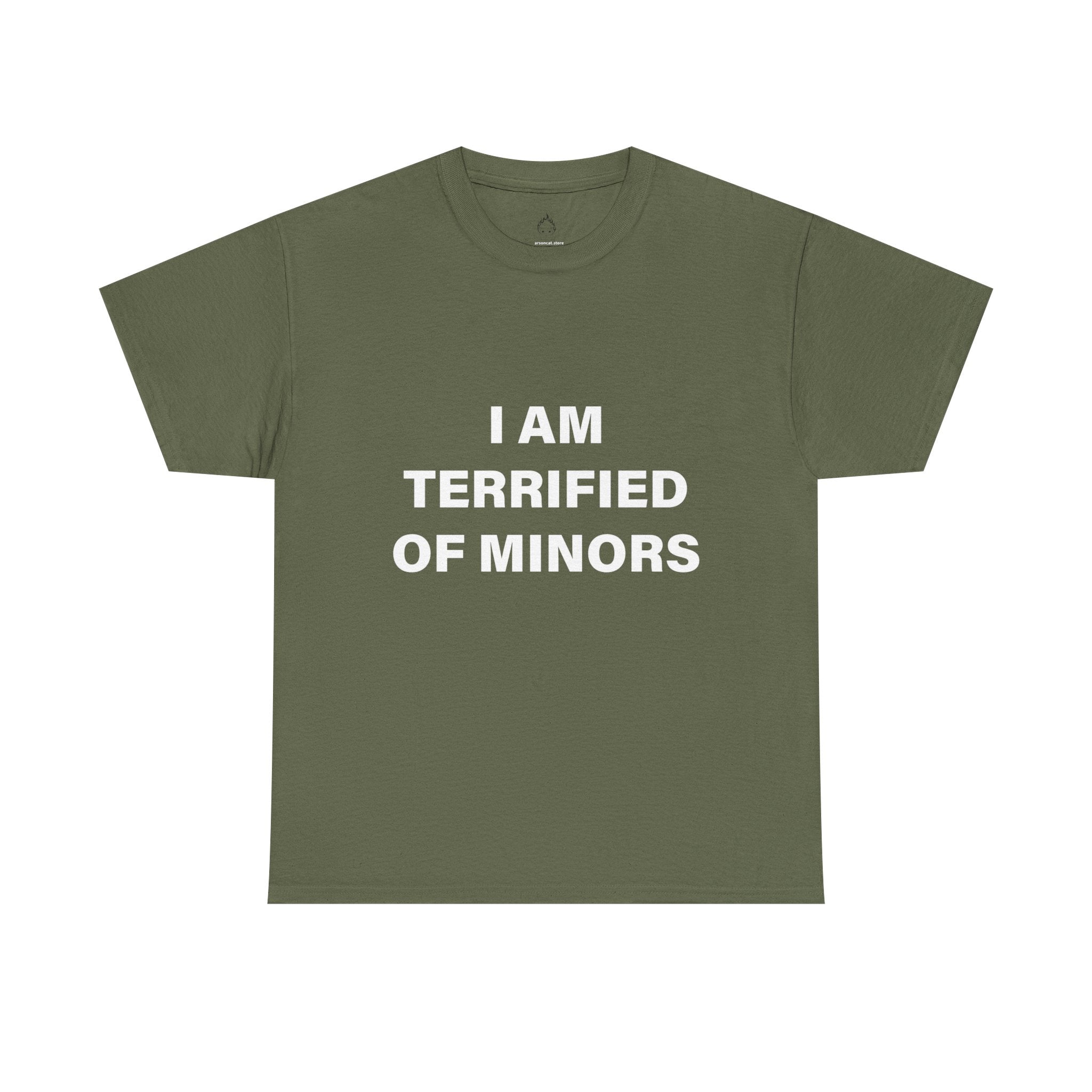 I AM TERRIFIED OF MINORS T-SHIRT