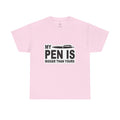 MY PEN IS BIGGER THAN YOURS TEE