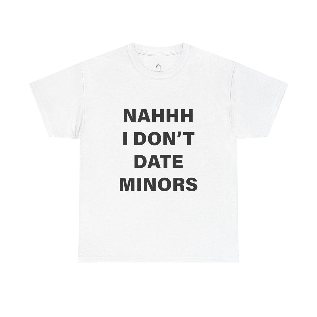 NAH I DON'T DATE MINORS TEE