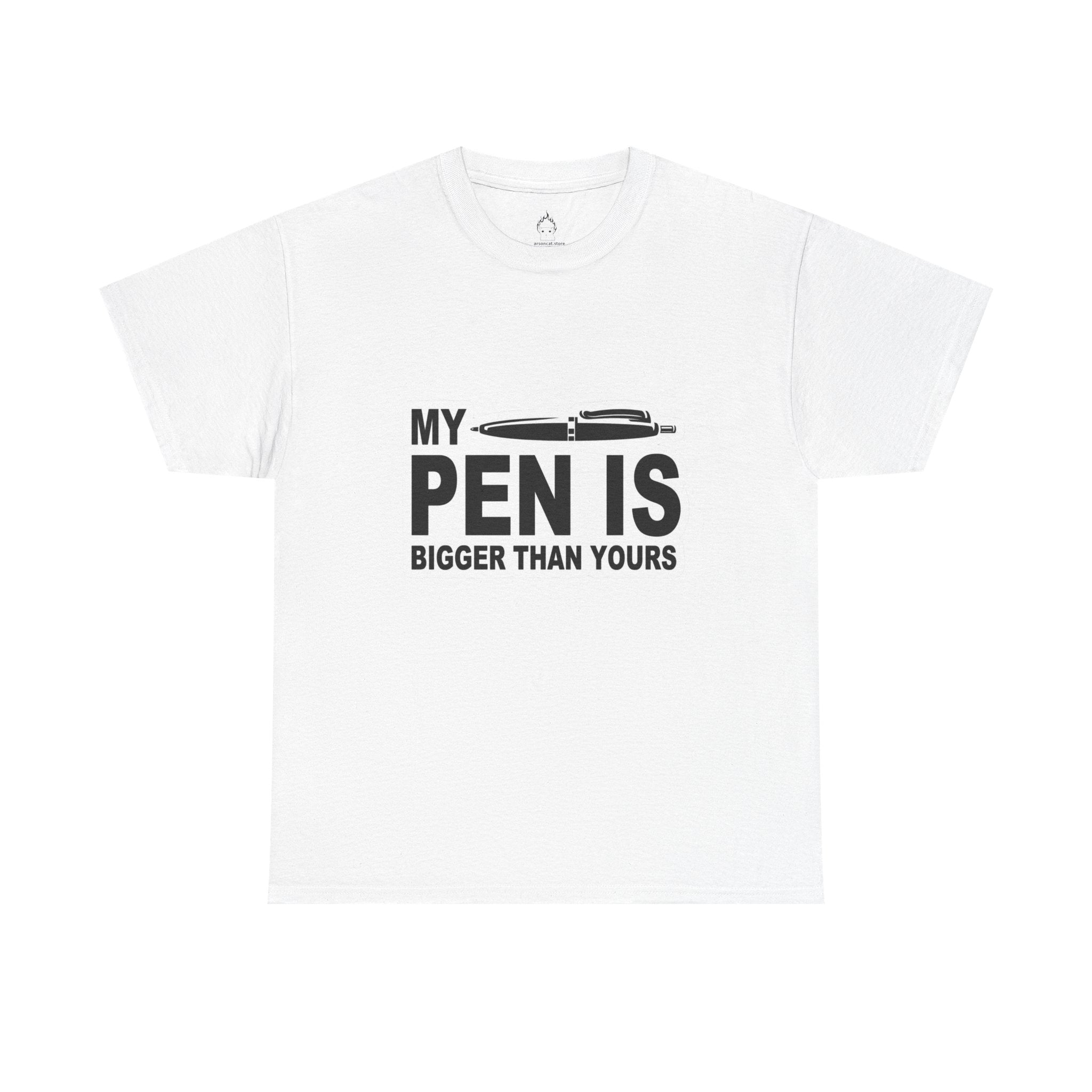 MY PEN IS BIGGER THAN YOURS TEE