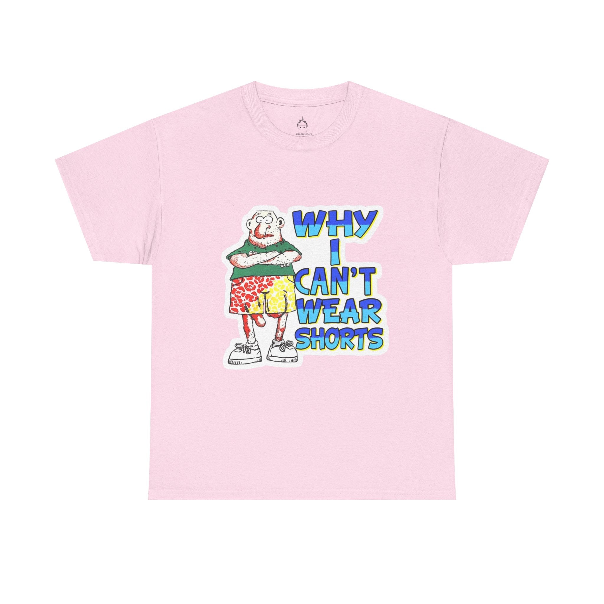 WHY I CAN'T WEAR SHORTS TEE