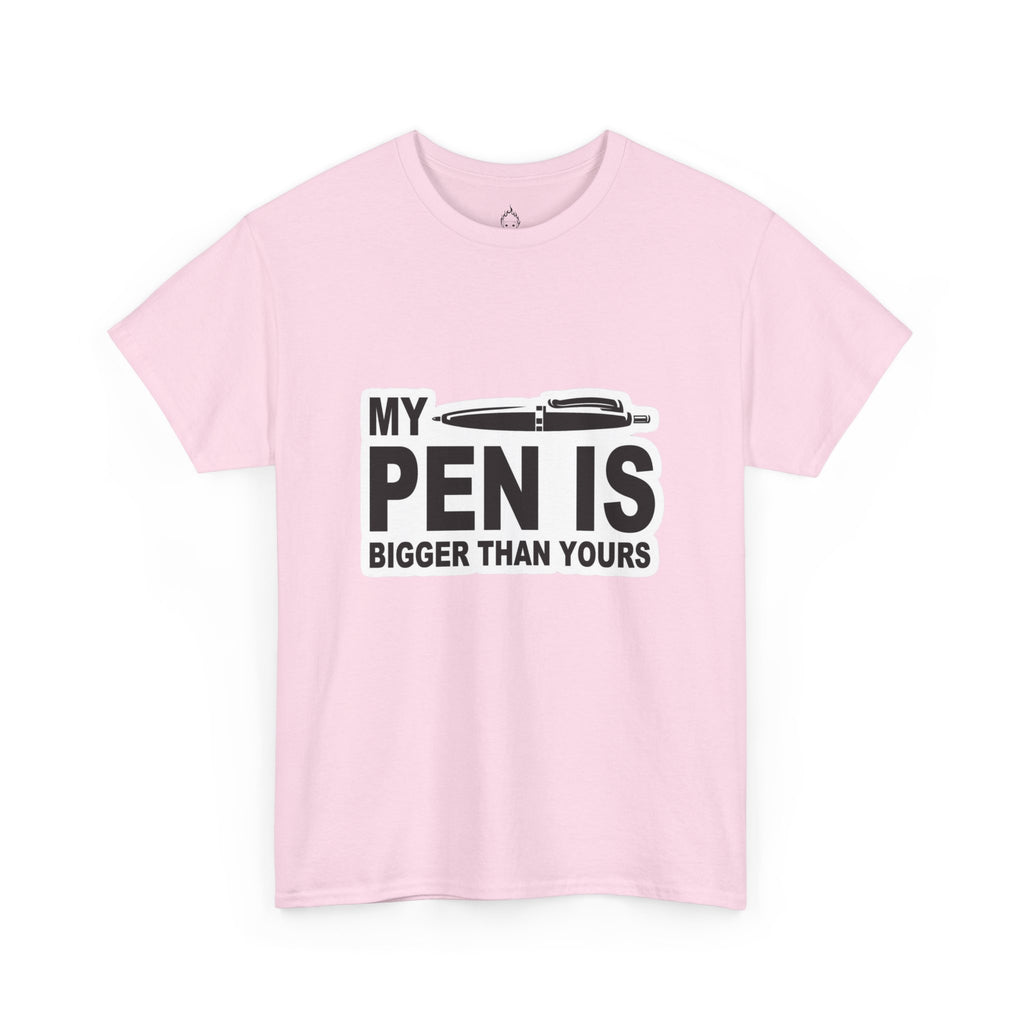 MY PEN IS BIGGER THAN YOURS TEE