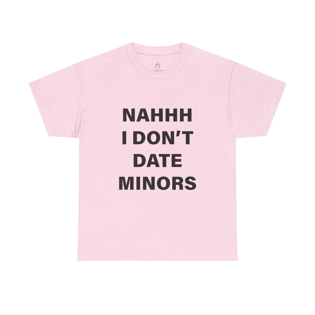 NAH I DON'T DATE MINORS TEE
