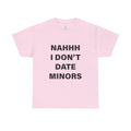 NAH I DON'T DATE MINORS TEE