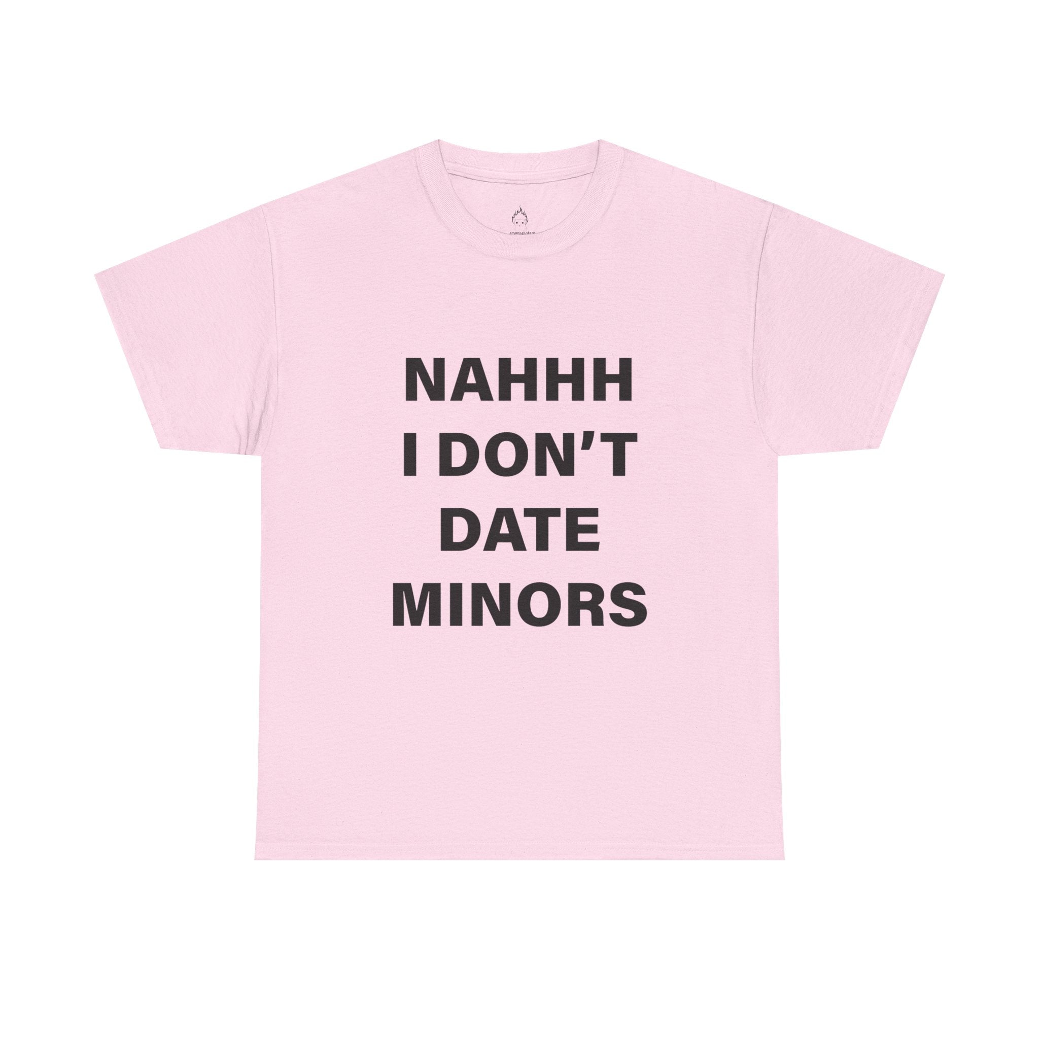 NAH I DON'T DATE MINORS TEE