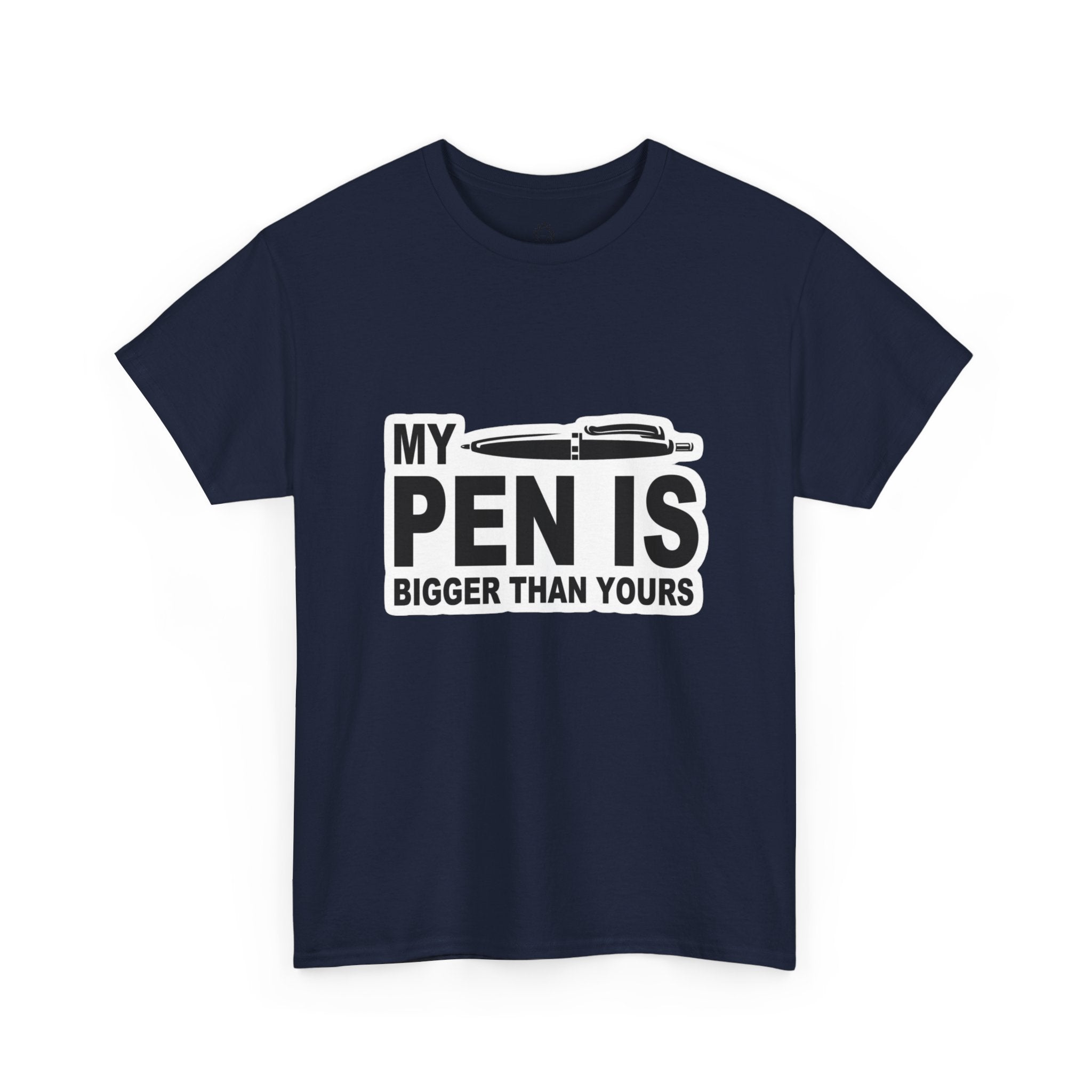 MY PEN IS BIGGER THAN YOURS TEE
