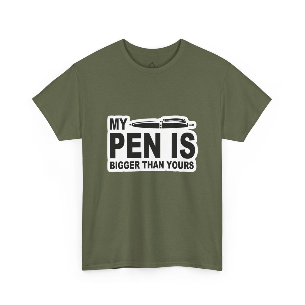 MY PEN IS BIGGER THAN YOURS TEE