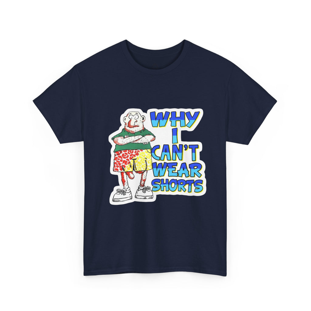 WHY I CAN'T WEAR SHORTS TEE
