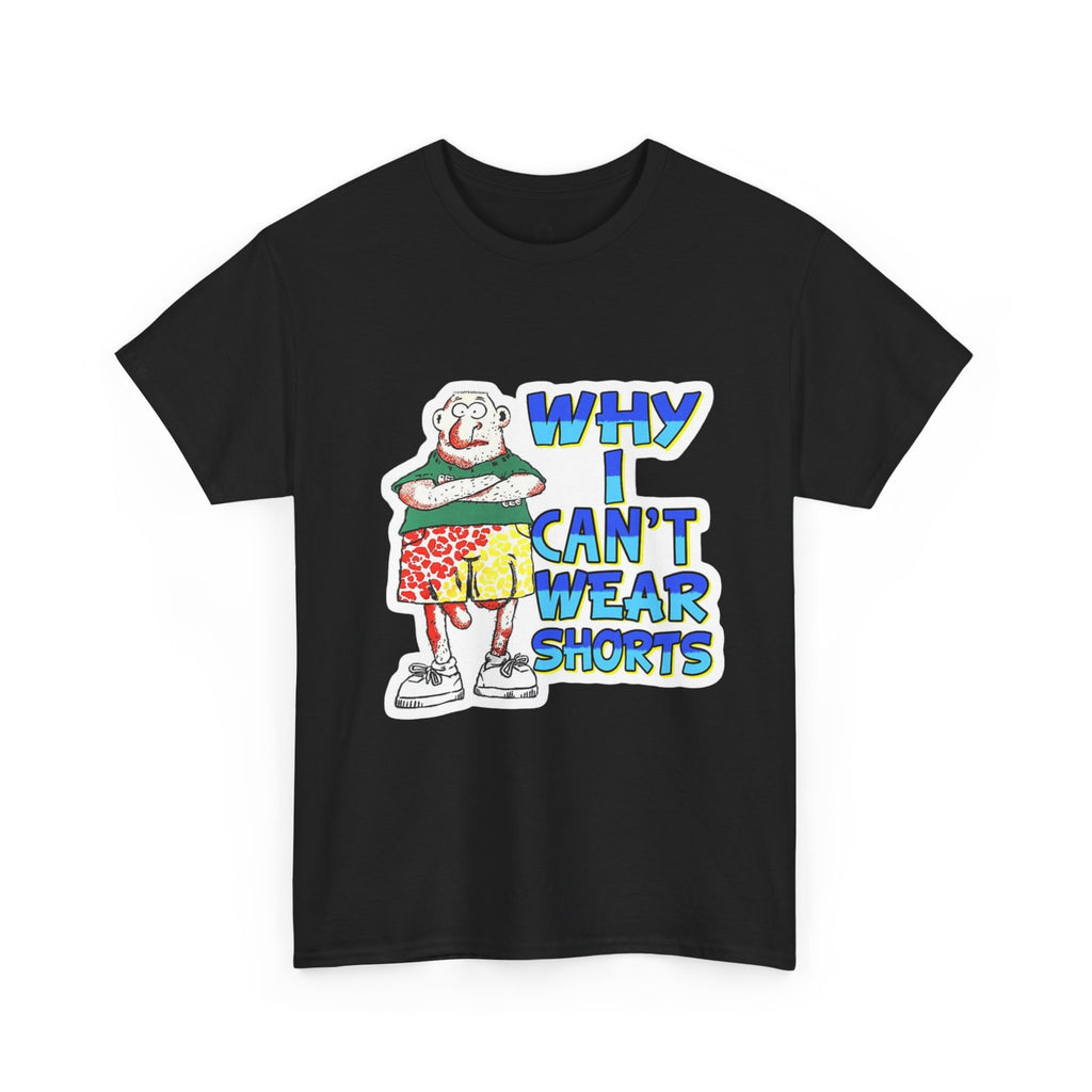 WHY I CAN'T WEAR SHORTS TEE